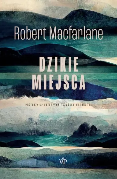 "Dzikie miejsca" | Springer i Robiński o książce Macfarlane’a